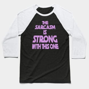 The Sarcasm Is Strong With This One - Funny Quote in Purple Tone Baseball T-Shirt